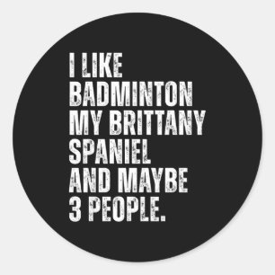 I Like Badminton Lover Brittany Spaniel Dog Owner  Classic Round Sticker