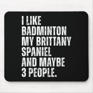 I Like Badminton Lover Brittany Spaniel Dog Owner  Mouse Pad