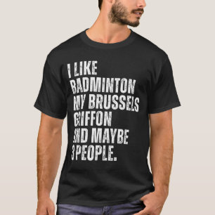 I Like Badminton Lover Brussels Griffon Dog Owner T-Shirt