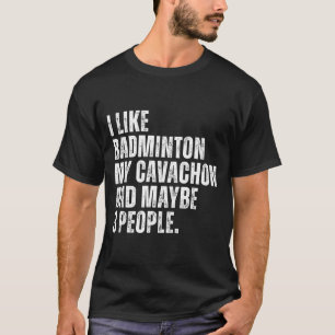 I Like Badminton Lover Cavachon Dog Owner Funny Qu T-Shirt