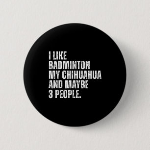 I Like Badminton Lover Chihuahua Dog Owner Funny Q 6 Cm Round Badge