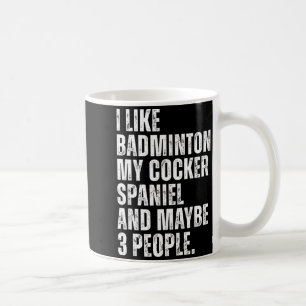 I Like Badminton Lover Er Spaniel Dog Owner Funny  Coffee Mug