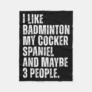 I Like Badminton Lover Er Spaniel Dog Owner Funny  Fleece Blanket