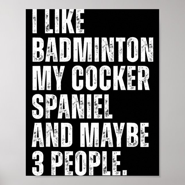 I Like Badminton Lover Er Spaniel Dog Owner Funny  Poster (Front)