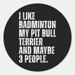 I Like Badminton Lover Pit Bull Terrier Dog Owner  Classic Round Sticker