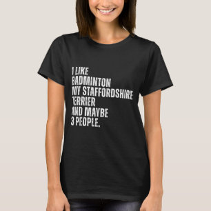 I Like Badminton Lover Staffordshire Terrier Dog O T-Shirt
