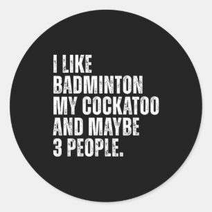 I Like Badminton My Atoo Funny Bird Parrot Lover Classic Round Sticker