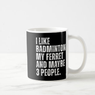 I Like Badminton My Ferret Owner Funny Coffee Mug
