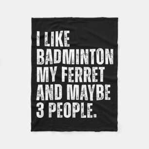 I Like Badminton My Ferret Owner Funny Fleece Blanket
