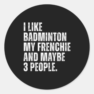 I Like Badminton My Frenchie Funny French Bulldog Classic Round Sticker