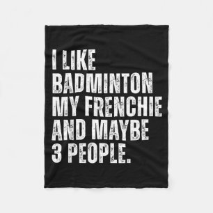 I Like Badminton My Frenchie Funny French Bulldog  Fleece Blanket