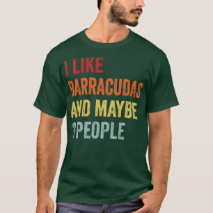 I Like Barracudas Maybe 3 People T-Shirt