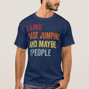 I Like Base Jumping Maybe 3 People T-Shirt