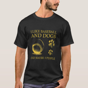 I Like Baseball And Dogs And Maybe 3 People Baseba T-Shirt