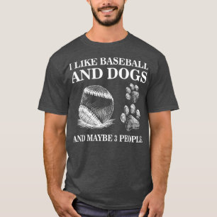 I Like Baseball And Dogs And Maybe 3 People T-Shirt