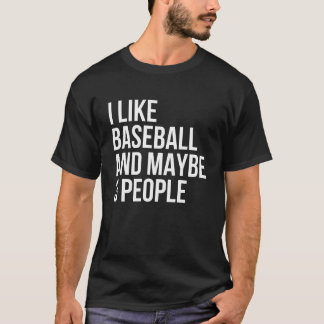 I like baseball and maybe 3 people T-Shirt