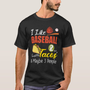 I Like Baseball And Tacos And Maybe 3 People T-Shirt