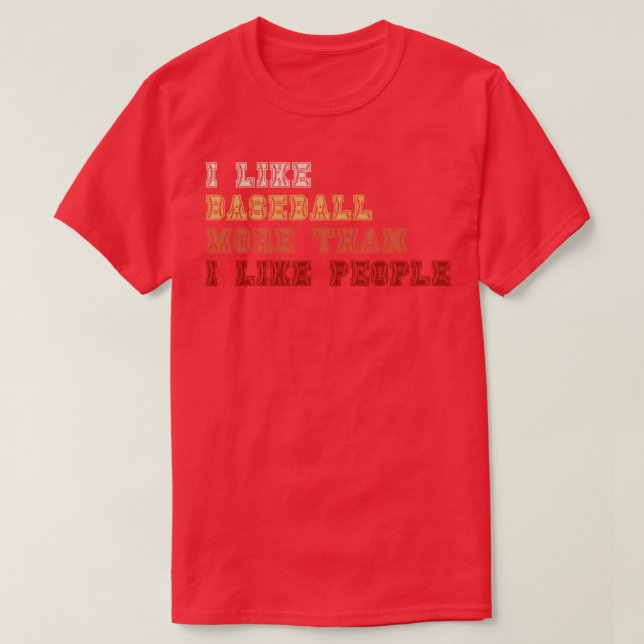 I Like Baseball More Than I Like People T-Shirt (Design Front)