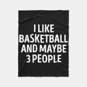 I Like Basketball And Maybe 3 People Funny Basketb Fleece Blanket