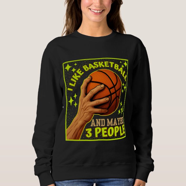 i like basketball and maybe 3 people sweatshirt (Front)