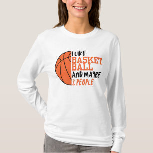 I Like Basketball And Maybe 3 People Women's T-Shirt