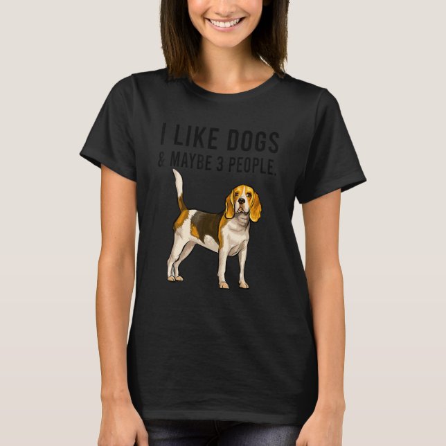 I Like Beagle Dogs And Maybe 3 People T-Shirt