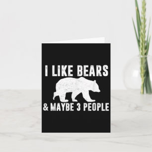 I Like Bears Maybe 3 People Funny Quote Grizzly Be Card