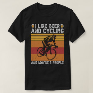 I Like Beer and Cycling and Maybe 3 People T-Shirt
