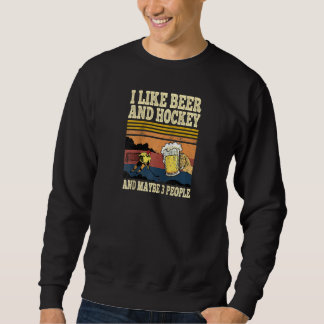 I Like Beer And Hockey And Maybe 3 People Funny Vi Sweatshirt