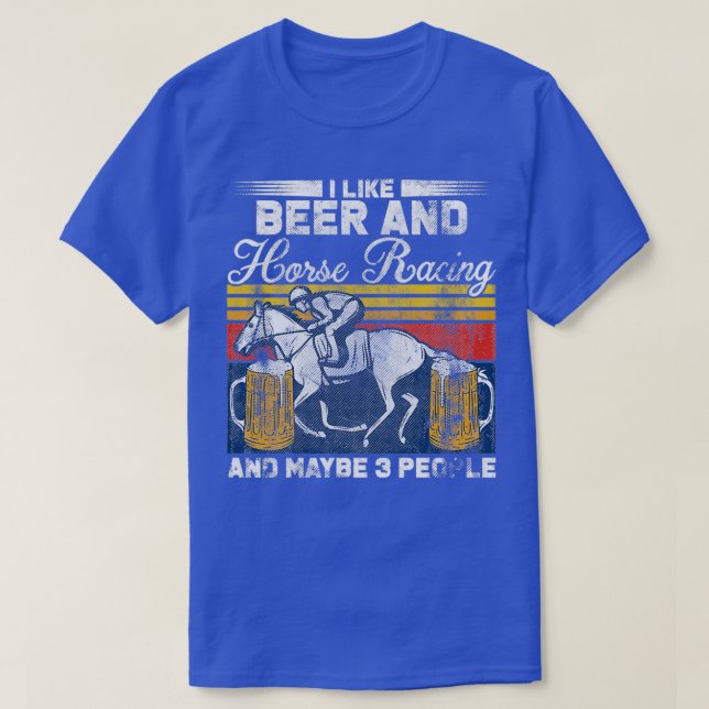 I Like Beer And Horse Racing Cool Quote T-Shirt (Design Front)