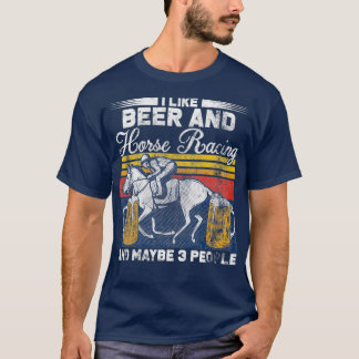 I Like Beer And Horse Racing Cool Quote T-Shirt