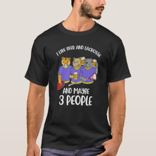 I Like Beer And Lacrosse And Maybe 3 People T-Shirt