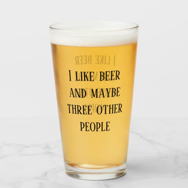 I Like Beer and Maybe Three other People Pint Glass (Front Filled)