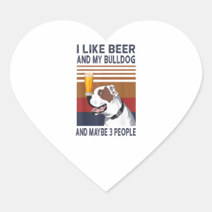 i like beer and my bulldog and maybe 3 people heart sticker