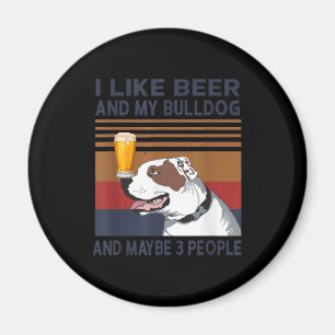 I Like Beer And My Bulldog And Maybe 3 People Magnet
