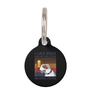 I Like Beer And My Bulldog And Maybe 3 People Pet Tag