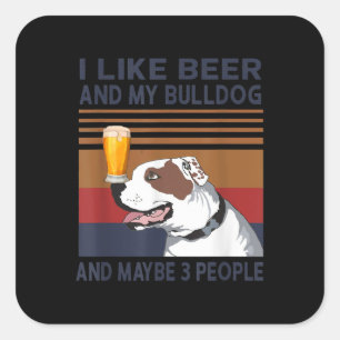 I Like Beer And My Bulldog And Maybe 3 People Square Sticker
