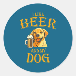 I Like Beer And My Dog Beer And Dogs Funny Dog Quo Classic Round Sticker
