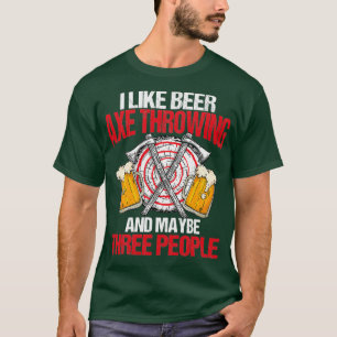 I Like Beer Axe Throwing And 3 People T-Shirt
