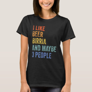 I Like Beer Birria And Maybe 3 People Tacos Drink T-Shirt