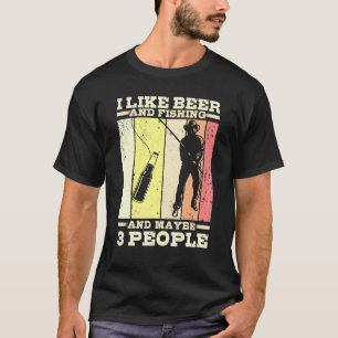I Like Beer Fishing And Maybe 3 People Fisherman T-Shirt