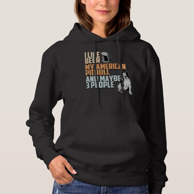 I Like Beer My American Pitbull And Maybe 3 People Hoodie (Front)