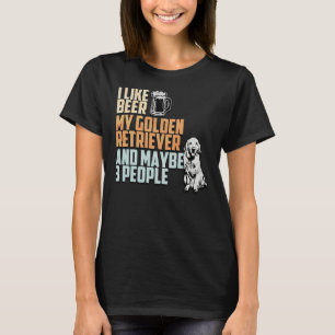 I Like Beer My Golden Retriever And Maybe 3 People T-Shirt