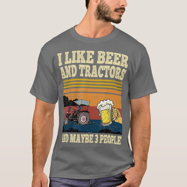 I Like Beer Tractors and Maybe 3 People Funny T-Shirt (Front)