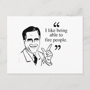 I like being able to fire people - Romney Quote Postcard