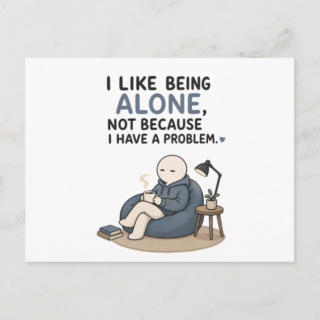 I Like Being Alone Not Because I Have A Problem  Postcard (Front)