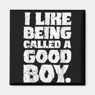 I Like Being Called A Good Boy Funny Quote Magnet