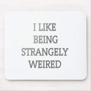 I Like Being Strangely Weird: Bold Text Design Mouse Pad