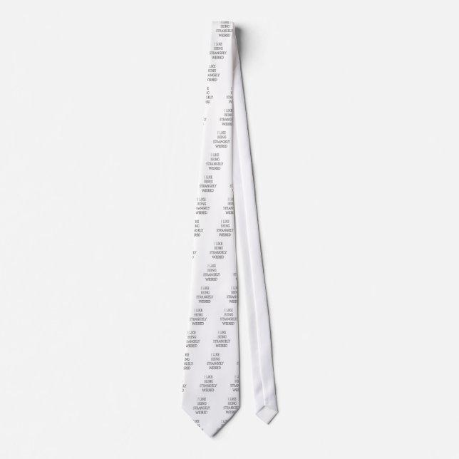 I Like Being Strangely Weird: Bold Text Design Tie (Front)