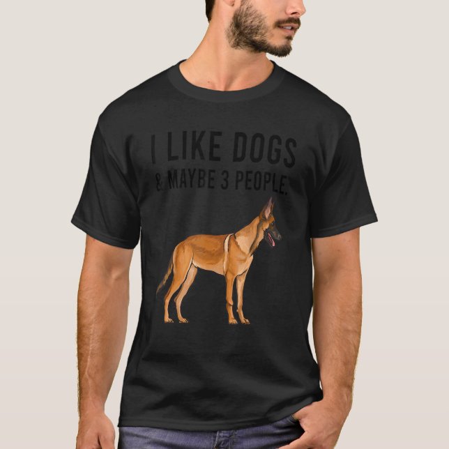 I Like Belgian Malinoi Dogs And Maybe 3 People T-Shirt (Front)